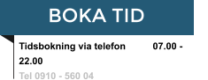 BOKA TID Tidsbokning via telefon	07.00 - 22.00 Tel 0910 - 560 04