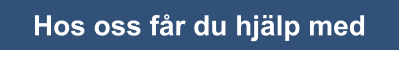 Hos oss får du hjälp med